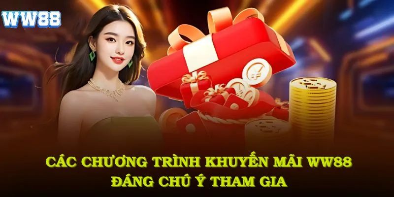 Các chương trình khuyến mãi WW88 đáng chú ý để tham gia ngay