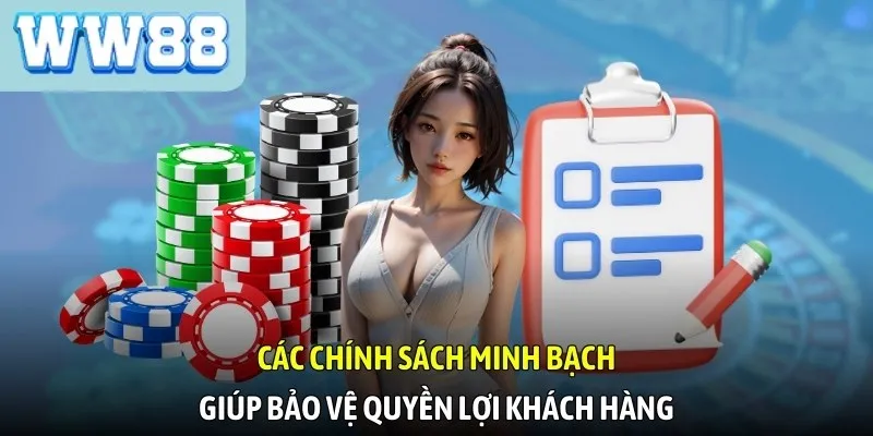 Các chính sách minh bạch giúp bảo vệ quyền lợi khách hàng