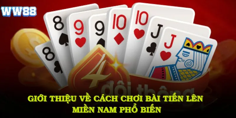Giới thiệu về cách chơi bài tiến lên miền Nam phổ biến nhất