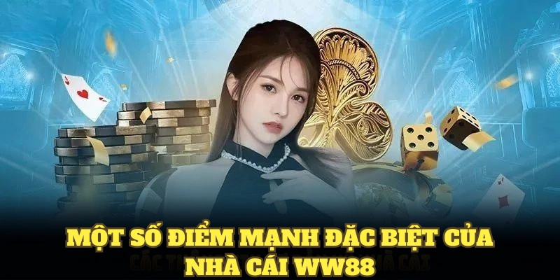 Một số điểm mạnh đặc biệt của nhà cái WW88