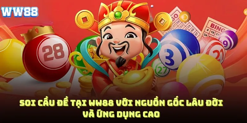 Soi cầu đề nổi bật với nguồn gốc lâu đời và tính ứng dụng cao