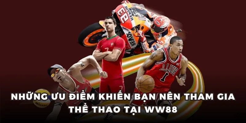 Những ưu điểm khiến bạn nên tham gia thể thao tại WW88